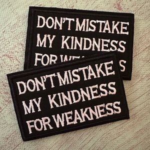 Don’t mistake my kindness for weakness! Velcro patch NEW